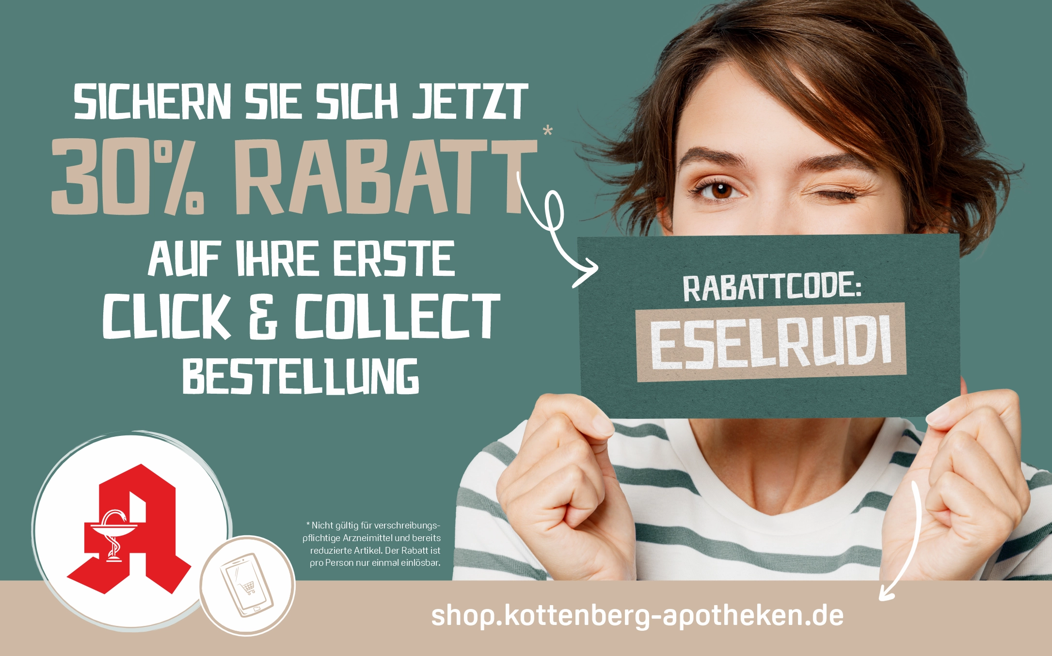 Eine Frau hält ein grünes Schild mit dem Text „Rabattcode: ESELRUDI“ vor ihr Gesicht und zwinkert dabei. Links im Bild steht: „Sichern Sie sich jetzt 30 % Rabatt auf Ihre erste Click & Collect Bestellung“. Unten im Bild ist das rote Apotheken-A sowie ein Smartphone-Symbol abgebildet. Der Hinweis „shop.kottenberg-apotheken.de“ verweist auf den Online-Shop der Dr. Kottenberg Apotheken.
